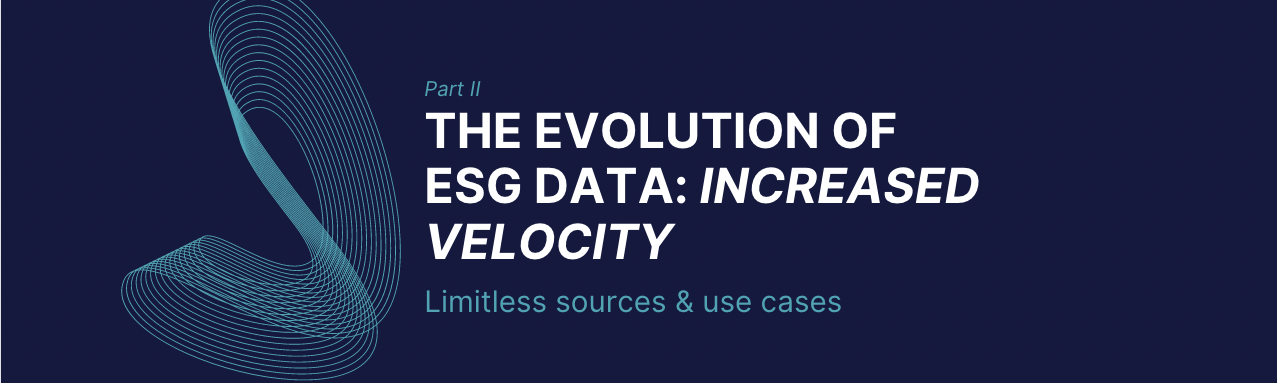 ESG Data's Increased Velocity: Limitless Sources & Use Cases